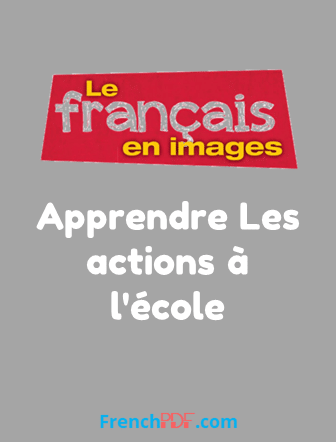 Apprendre Les actions à l’école – Le français en images