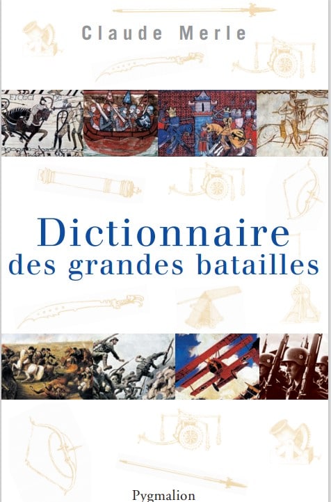 Dictionnaire des Grandes Batailles du Monde – Claude Merle