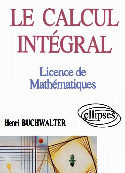 Le calcul intégral en licence de mathématiques pdf Henri Buchwalter